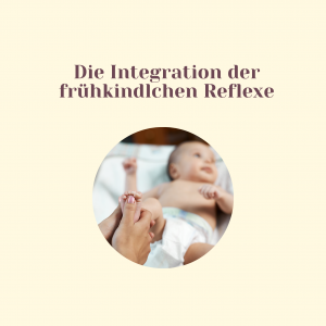 Die Integration der frühkindlichen Reflexe