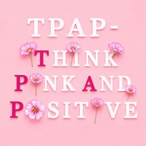 TPAP - Think Pink And Positive